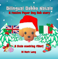 Title: Bilingual Bobbo Natale (The Bilingual Paper Dog Bob Series (English & Italian)), Author: Mark Lang