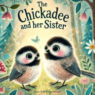 Title: The Chickadee and Her Sister (The Magic Little Chest of Tales), Author: Dan Owl Greenwood