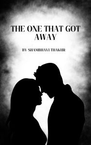 Title: The one that got away, Author: Shambhavi Thakur