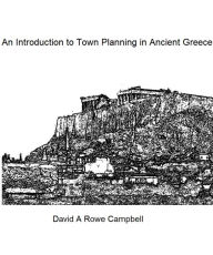 Title: An Introduction to Town Planning in Ancient Greece, Author: David Campbell