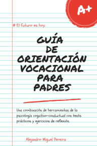 Title: Guía de Orientación Vocacional para Padres, Author: Alejandro Miguel Pereira