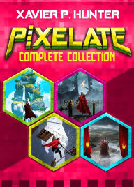 Title: Pixelate Complete Collection, Author: Xavier P. Hunter