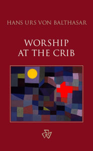 Title: Worship at the Crib, Author: Hans Urs von Balthasar