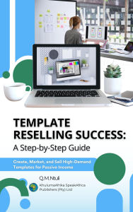 Title: Template Reselling Success: A Step-by-Step Guide - Create, Market, and Sell High-Demand Templates for Passive Income, Author: KhulumaAfrika SpeakAfrica