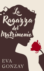 Title: La ragazza del matrimonio, Author: Eva Gonzay