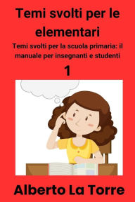 Title: Temi svolti d'italiano per la scuola elementare, Author: Alberto La Torre