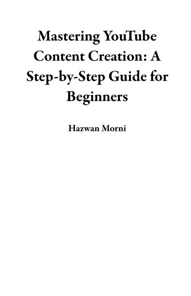 Mastering YouTube Content Creation: A Step-by-Step Guide for Beginners