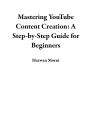 Mastering YouTube Content Creation: A Step-by-Step Guide for Beginners