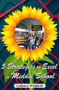 Title: 5 Strategies to Excel in Middle School, Author: Cadence Whitfield