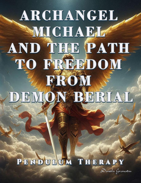 Archangel Michael and the Path to Freedom from Demon Berial. Pendulum Therapy (DELIVERANCE PENDULUM THERAPY)