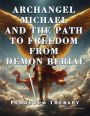 Archangel Michael and the Path to Freedom from Demon Berial. Pendulum Therapy (DELIVERANCE PENDULUM THERAPY)