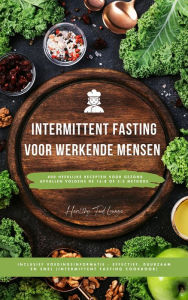 Title: Intermittent Fasting Kookboek voor Werkende Mensen: 400 heerlijke recepten voor gezond afvallen volgens de 16:8 of 5:2 methode inclusief voedingsinformatie - effectief, duurzaam en snel, Author: Healthy Food Lounge