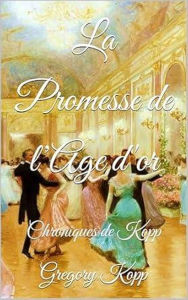 Title: La Promesse de l'Age d'or (Chroniques de Kopp, #10), Author: Gregory Kopp