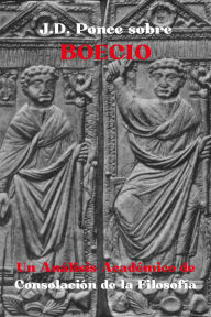 Title: J.D. Ponce sobre Boecio: Un Análisis Académico de Consolación de la Filosofía (Neoplatonismo, #1), Author: J.D. Ponce