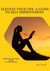 Title: Elevate Your Life: A Guide to Self Improvement, Author: Virat Pandit