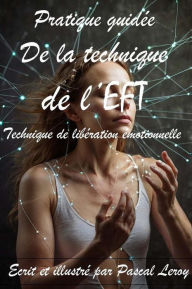 Title: Pratique guidée de la technique de l'EFT (Techniques de libération émotionnelle), Author: Pascal Leroy