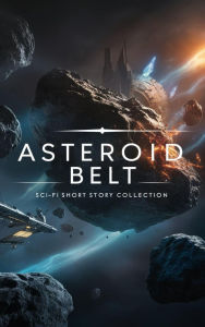 Title: Asteroid Belt: (science fiction collections and anthologies, #5), Author: Kimberly Anne Moore