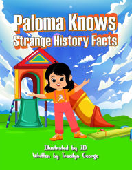 Title: Paloma Knows Strange History Facts, Author: Tracilyn George