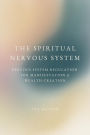 The Spiritual Nervous System; Nervous System Regulation for Manifestation & Wealth Creation