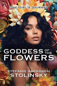 Title: Goddess of the Flowers, Author: Stefanie Auerbach Stolinsky
