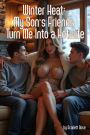 Winter Heat: My Son's Friends Turn Me Into a Hotwife
