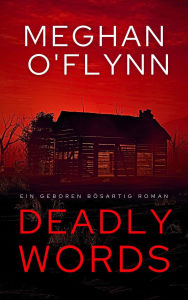 Title: Deadly Words: Ein Geboren Bösartig Roman, Author: Meghan O'Flynn