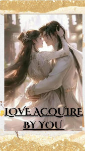 Title: Love Acquire By You, Author: CG