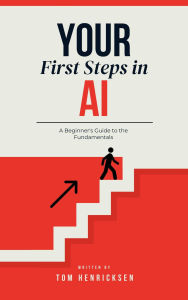 Title: Your First Steps in AI, Author: Tom Henricksen