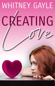 Title: Creating Love, Author: Whitney Gayle