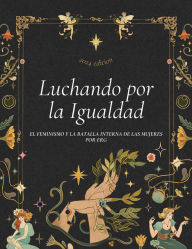 Title: Luchando por la Igualdad: El Feminismo y la Batalla Interna de las Mujeres, Author: ERG