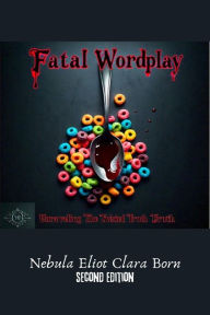 Title: Fatal Wordplay: Unraveling The Twisted Truth (Second Edition), Author: Nebula Eliot Clara Born