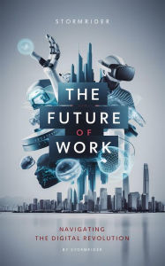 Title: The Future of Work: Navigating the Digital Revolution (self-help, #2), Author: Stormrider