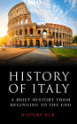 History of Italy: A Brief History from Beginning to the End