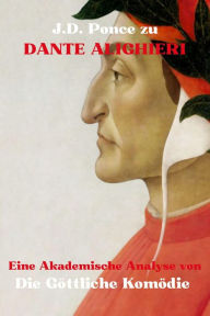 Title: J.D. Ponce zu Dante Alighieri: Eine Akademische Analyse von Die Göttliche Komödie, Author: J.D. Ponce