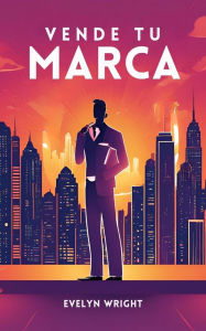 Title: Vende tu Marca (Business, #1), Author: Evelyn Wright