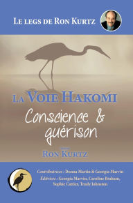 Title: La Voie Hakomi Conscience & guérison Le legs de Ron Kurtz, Author: Ron Kurtz
