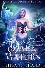 Title: Dark Waters (Realm of the Undersea, #3), Author: Tiffany Shand