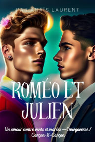 Title: Roméo et Julien : Un amour contre vents et marées-Omegaverse / Garçon-X-Garçon, Author: Anaïs Laurent