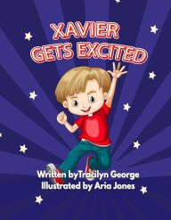 Title: Xavier Gets Excited, Author: Tracilyn George