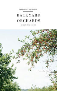 Title: Backyard Orchards, Author: Kathryn Robles