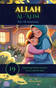 Title: Allah Al-'Alim - The All-Knowing (Exploring Allah's Names: A Journey for Kids, #19), Author: Fatima Omer