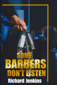 Title: Some Barbers Don't Listen, Author: Richard Jenkins