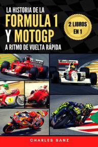 Title: 2 libros en 1: La historia de la Fórmula 1 y MotoGP a ritmo de vuelta rápida, Author: Charles Sanz