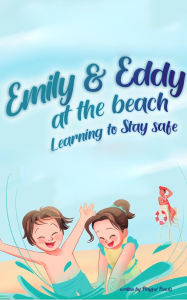 Title: Emily And Eddy At The Beach : Learning To Stay Safe, Author: Playful Pencils