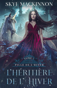 Title: L'Héritière de l'hiver (Fille de l'hiver, #2), Author: Skye MacKinnon