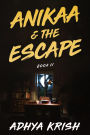 Anikaa & The Escape- Book II (ANIKAA SERIES, #2)