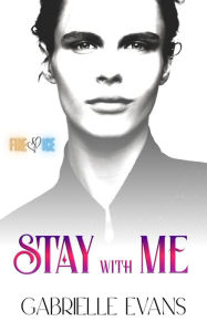 Title: Stay With Me (Fire and Ice, #2), Author: Gabrielle Evans