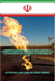 Title: Carrera contrarreloj de Irán contra el cambio climático: Un análisis estadístico de los esfuerzos de control de emisiones de CO2 (Medio Ambiente-Cambio Climático, #14), Author: Juan Carlos Gómez Méndez
