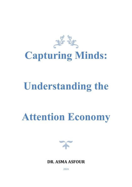 Capturing Minds: Understanding the Attention Economy (1, #1)