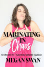 Marinating In Chaos -- Live Intuitively & Make Bold Authentic Decisions